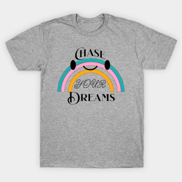 chase your dream,Be Brave And Follow Your Dreams T-Shirt by YuriArt